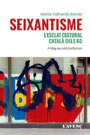 SEIXANTISME.L’ESCLAT CULTURAL CATALÀ DELS 60  | 9788418680243 | VALLVERDÚ I BORRÀS,MARTA | Llibreria Geli - Llibreria Online de Girona - Comprar llibres en català i castellà