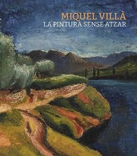 MIQUEL VILLÀ.LA PINTURA SENSE ATZAR | 9788417998929 | DOMÈNECH I VIVES,IGNASI/PORTELL I SOLDEVILA,SUSANNA/PONGILUPPI I JUNCÀ, CARLES | Libreria Geli - Librería Online de Girona - Comprar libros en catalán y castellano