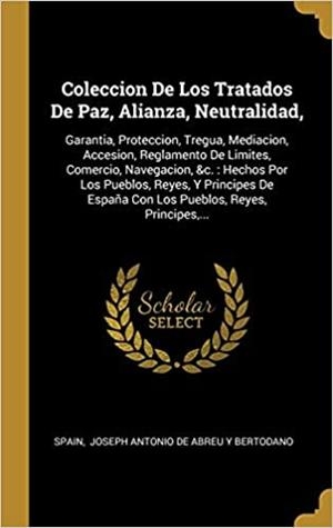 COLECCION DE LOS TRATADOS DE PAZ,ALIANZA,NEUTRALIDAD:GARANTIA,PROTECCION,TREGUA,MEDIACION,ACCESION,REGLAMENTO DE LÍMITES,COMERCIO Y NAVEGACIÓN | 9781012070809 | DE ABREU Y BERTODANO,JOSÉ ANTONIO | Llibreria Geli - Llibreria Online de Girona - Comprar llibres en català i castellà