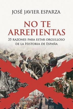 NO TE ARREPIENTAS.35 RAZONES PARA ESTAR ORGULLOSO DE LA HISTORIA DE ESPAÑA | 9788413845012 | ESPARZA,JOSÉ JAVIER | Libreria Geli - Librería Online de Girona - Comprar libros en catalán y castellano