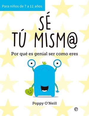 SÉ TÚ MISM@.POR QUÉ ES GENIAL SER COMO ERES | 9788413844862 | O’NEILL,POPPY | Libreria Geli - Librería Online de Girona - Comprar libros en catalán y castellano