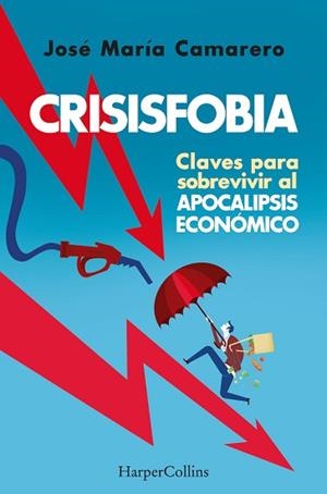 CRISISFOBIA.CLAVES PARA SOBREVIVIR AL APOCALIPSIS ECONÓMICO | 9788491398769 | MARÍA CAMARERO,JOSÉ | Libreria Geli - Librería Online de Girona - Comprar libros en catalán y castellano