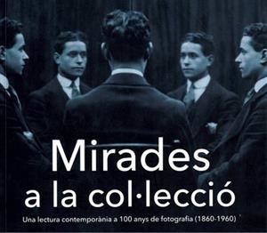 MIRADES A LA COL·LECCIÓ.UNA LECTURA CONTEMPORÀNIA A 100 ANYS DE FOTOGRAFIA (1860-1960) | 9788418734052 | Llibreria Geli - Llibreria Online de Girona - Comprar llibres en català i castellà