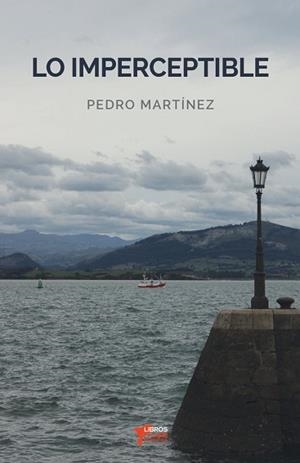 LO IMPERCEPTIBLE | 9788412521092 | MARTINEZ,PEDRO | Llibreria Geli - Llibreria Online de Girona - Comprar llibres en català i castellà