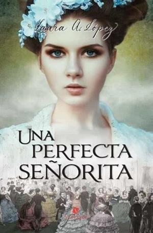 UNA PERFECTA SEÑORITA | 9788412587630 | LÓPEZ,LAURA A. | Libreria Geli - Librería Online de Girona - Comprar libros en catalán y castellano