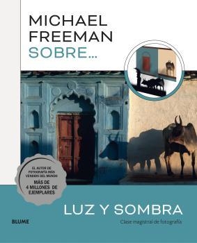 MICHAEL FREEMAN SOBRE LUZ Y SOMBRA.CLASE MAGISTRAL DE FOTOGRAFÍA | 9788419499080 | FREEMAN,MICHAEL | Libreria Geli - Librería Online de Girona - Comprar libros en catalán y castellano