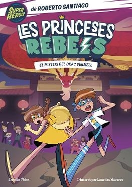 LES PRINCESES REBELS-4.EL MISTERI DEL DRAC VERMELL | 9788413894706 | SANTIAGO,ROBERTO | Libreria Geli - Librería Online de Girona - Comprar libros en catalán y castellano