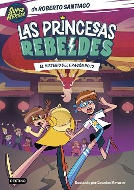 LAS PRINCESAS REBELDES-4.EL MISTERIO DEL DRAGÓN ROJO | 9788408268000 | SANTIAGO,ROBERTO | Libreria Geli - Librería Online de Girona - Comprar libros en catalán y castellano