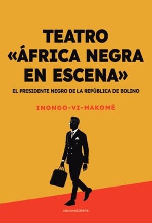 EL PRESIDENTE NEGRO DE LA REPÚBLICA DE BOLINO(TEATRO ÁFRICA NEGRA EN ESCENA) | 9788419136572 | VI-MAKOMÈ,INONGO | Llibreria Geli - Llibreria Online de Girona - Comprar llibres en català i castellà