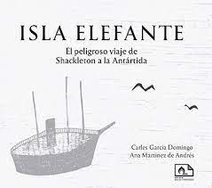 ISLA ELEFANTE.EL PELIGROSO VIAJE DE SHACKLETON A LA ANTÁRTIDA | 9788412500707 | GARCIA DOMINGO,CARLES | Libreria Geli - Librería Online de Girona - Comprar libros en catalán y castellano