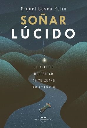 SOÑAR LÚCIDO.EL ARTE DE DESPERTAR EN TU SUEÑO | 9788417851965 | GASCA ROLÍN,MIGUEL | Libreria Geli - Librería Online de Girona - Comprar libros en catalán y castellano