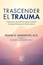 TRASCENDER EL TRAUMA.TRATAMIENTO DEL TEPT COMPLEJO MEDIANTE LA TERAPIA SISTEMAS DE FAMILIA INTERNA | 9788412583120 | ANDERSON,FRANK G. | Llibreria Geli - Llibreria Online de Girona - Comprar llibres en català i castellà