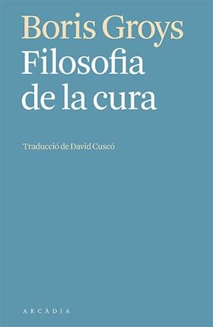 FILOSOFIA DE LA CURA | 9788412592603 | GROYS,BORIS | Libreria Geli - Librería Online de Girona - Comprar libros en catalán y castellano