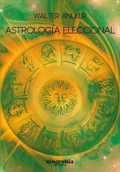 ASTROLOGÍA ELECCIONAL | 9788494679919 | WALTER,ANLIKER | Llibreria Geli - Llibreria Online de Girona - Comprar llibres en català i castellà