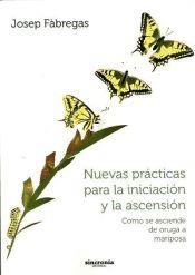 NUEVAS PRÁCTICAS PARA LA INICIACIÓN Y LA ASCENSIÓN | 9788494216336 | FABREGAS PALAU,FRANCESC | Libreria Geli - Librería Online de Girona - Comprar libros en catalán y castellano