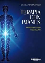 TERAPIA CON IMANES.BIOMAGNETISMO COMPASIVO | 9788494586880 | PÉREZ MARTÍNEZ,GRACIELA | Libreria Geli - Librería Online de Girona - Comprar libros en catalán y castellano