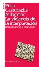LA VIOLENCIA DE LA INTERPRETACIÓN (2A EDICIÓN)DEL PICTOGRAMA AL ENUNCIADO | 9789505181506 | CASTORIADIS AULAGNIER,PIERA | Llibreria Geli - Llibreria Online de Girona - Comprar llibres en català i castellà