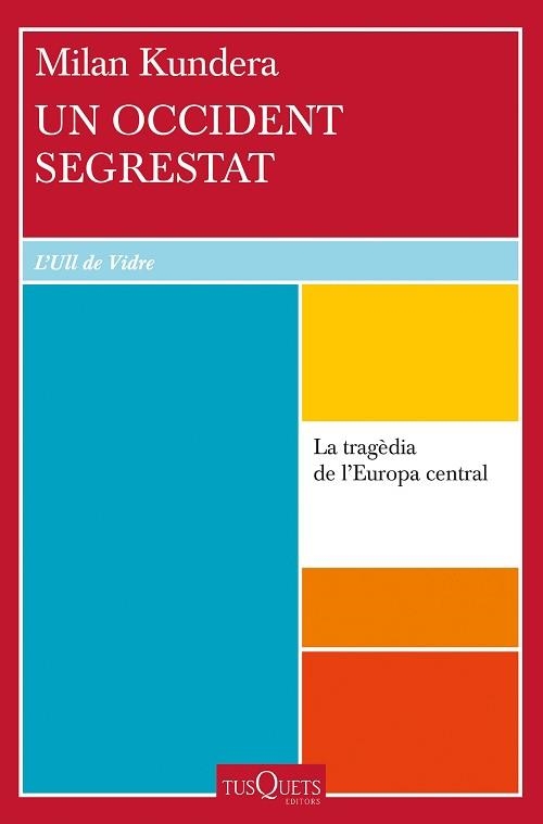 UN OCCIDENT SEGRESTAT.LA TRAGÈDIA D'EUROPA CENTRAL | 9788411072311 | KUNDERA,MILAN | Libreria Geli - Librería Online de Girona - Comprar libros en catalán y castellano