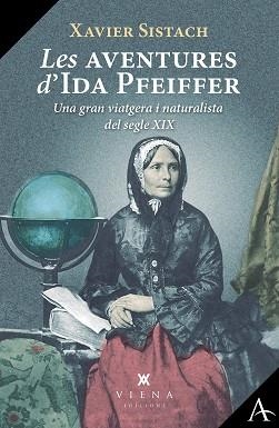 LES AVENTURES D'IDA PFEIFFER.UNA GRAN VIATGERA I NATURALISTA DEL SEGLE XIX | 9788418908941 | SISTACH LEAL,XAVIER | Llibreria Geli - Llibreria Online de Girona - Comprar llibres en català i castellà