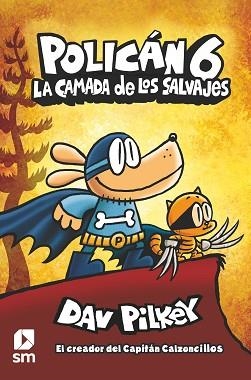 POLICÁN-6.LA CAMADA DE LOS SALVAJES | 9788413189864 | PILKEY,DAV | Libreria Geli - Librería Online de Girona - Comprar libros en catalán y castellano
