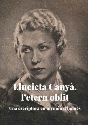 LLUCIETA CANYÀ,L'ETERN OBLIT.UNA ESCRIPTORA EN UN MÓN D'HOMES | 9788409444052 | CORTADELLAS,XAVIER/PAGÈS,VICENÇ/REAL,NEUS/PUJADÓ,JUDIT/CABRÉ, MA ÀNGELS | Libreria Geli - Librería Online de Girona - Comprar libros en catalán y castellano
