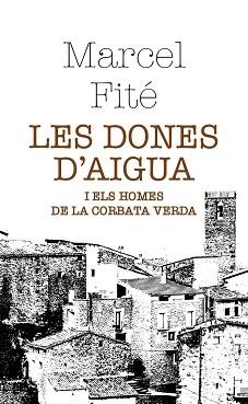 LES DONES D'AIGUA I ELS HOMES DE LA CORBATA VERDA | 9788412595895 | FITÉ ARGERICH,MARCEL | Libreria Geli - Librería Online de Girona - Comprar libros en catalán y castellano