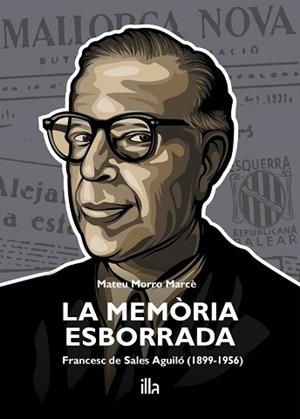 LA MEMÒRIA ESBORRADA.FRANCESC DE SALES AGUILÓ (1899-1956) | 9788412429381 | MORRO MARCÉ,MATEU | Libreria Geli - Librería Online de Girona - Comprar libros en catalán y castellano