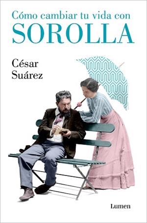 CÓMO CAMBIAR TU VIDA CON SOROLLA | 9788426418005 | SUÁREZ,CÉSAR | Llibreria Geli - Llibreria Online de Girona - Comprar llibres en català i castellà