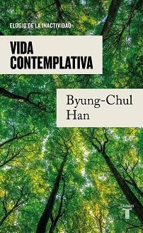VIDA CONTEMPLATIVA.ELOGIO DE LA INACTIVIDAD | 9788430625628 | HAN,BYUNG-CHUL | Libreria Geli - Librería Online de Girona - Comprar libros en catalán y castellano