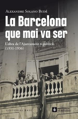 LA BARCELONA QUE MAI VA SER.L’OBRA DE L’AJUNTAMENT REPUBLICÀ  (1931-1936) | 9788419007490 | SOLANO BUDÉ,ALEXANDRE | Libreria Geli - Librería Online de Girona - Comprar libros en catalán y castellano