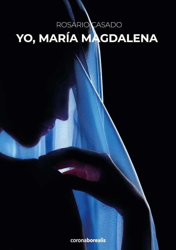 YO MARIA MAGDALENA | 9788412592047 | CASADO,ROSARIO | Libreria Geli - Librería Online de Girona - Comprar libros en catalán y castellano