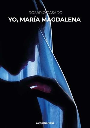 YO MARIA MAGDALENA | 9788412592047 | CASADO,ROSARIO | Libreria Geli - Librería Online de Girona - Comprar libros en catalán y castellano