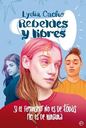REBELDES Y LIBRES.SI EL FEMINISMO NO ES DE TODAS, NO ES DE NINGUNA | 9788413844930 | CACHO,LYDIA | Libreria Geli - Librería Online de Girona - Comprar libros en catalán y castellano