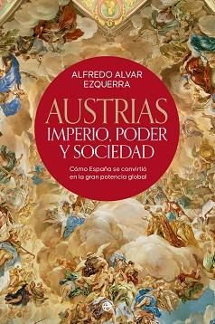 AUSTRIAS.IMPERIO, PODER Y SOCIEDAD | 9788413844626 | ALVAR EZQUERRA,ALFREDO | Libreria Geli - Librería Online de Girona - Comprar libros en catalán y castellano