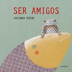 SER AMIGOS | 9788492608713 | PAPINI,ARIANNA | Libreria Geli - Librería Online de Girona - Comprar libros en catalán y castellano