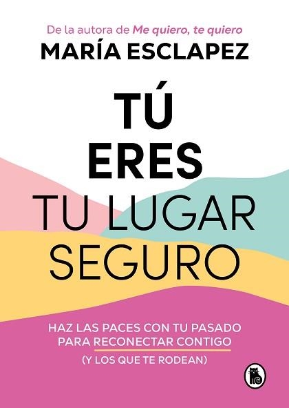 TÚ ERES TU LUGAR SEGURO.HAZ LAS PACES CON TU PASADO PARA RECONECTAR CONTIGO (Y LOS QUE TE RODEAN) | 9788402427793 | ESCLAPEZ,MARÍA | Libreria Geli - Librería Online de Girona - Comprar libros en catalán y castellano