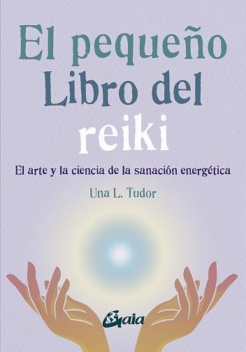 EL PEQUEÑO LIBRO DEL REIKI.EL ARTE Y LA CIENCIA DE LA SANACIÓN ENERGÉTICA | 9788484459927 | TUDOR,UNA L. | Libreria Geli - Librería Online de Girona - Comprar libros en catalán y castellano