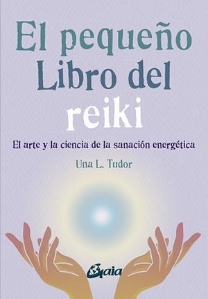 EL PEQUEÑO LIBRO DEL REIKI.EL ARTE Y LA CIENCIA DE LA SANACIÓN ENERGÉTICA | 9788484459927 | TUDOR,UNA L. | Llibreria Geli - Llibreria Online de Girona - Comprar llibres en català i castellà