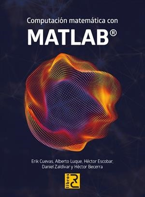 COMPUTACIÓN MATEMÁTICA CON MATLAB | 9788412546712 | CUEVAS,ERIK/LUQUE,ALBERTO/ESCOBAR,HECTOR/ZALDIVAR,DANIEL/BECERRA,HECTOR | Llibreria Geli - Llibreria Online de Girona - Comprar llibres en català i castellà