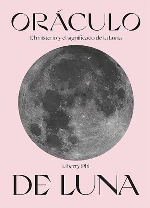 ORÁCULO DE LUNA.EL MISTERIO Y EL SIGNIFICADO DE LA LUNA | 9788419043009 | PHI,LIBERTY | Libreria Geli - Librería Online de Girona - Comprar libros en catalán y castellano