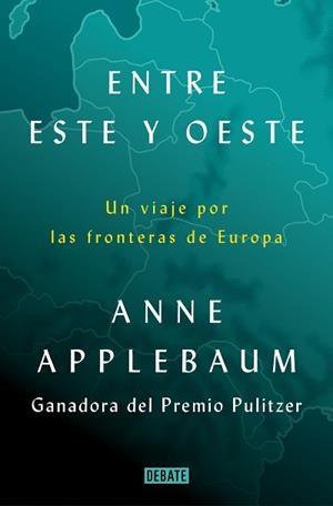 ENTRE ESTE Y OESTE.UN VIAJE POR LAS FRONTERAS DE EUROPA | 9788418619397 | APPLEBAUM,ANNE | Libreria Geli - Librería Online de Girona - Comprar libros en catalán y castellano