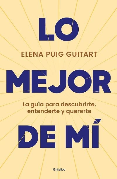 LO MEJOR DE MÍ.LA GUÍA PARA DESCUBRIRTE, ENTENDERTE Y QUERERTE | 9788425362811 | PUIG GUITART,ELENA | Libreria Geli - Librería Online de Girona - Comprar libros en catalán y castellano