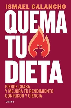 QUEMA TU DIETA.PIERDE GRASA Y MEJORA TU RENDIMIENTO CON RIGOR Y CIENCIA | 9788425362880 | GALANCHO,ISMAEL | Llibreria Geli - Llibreria Online de Girona - Comprar llibres en català i castellà