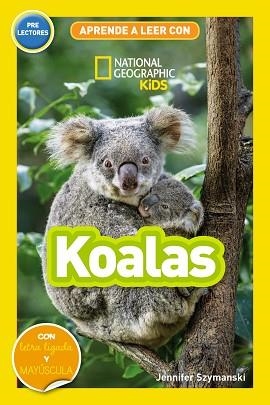KOALS(APRENDE A LEER CON NATIONAL GEOGRAPHIC (PRELECTORES)  | 9788411320573 | SZYMANSKI,JENNIFER | Llibreria Geli - Llibreria Online de Girona - Comprar llibres en català i castellà
