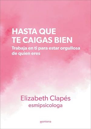 HASTA QUE TE CAIGAS BIEN.TRABAJA EN TI PARA ESTAR ORGULLOSA DE QUIEN ERES | 9788419241399 | CLAPÉS (@ESMIPSICOLOGA), ELIZABETH | Llibreria Geli - Llibreria Online de Girona - Comprar llibres en català i castellà