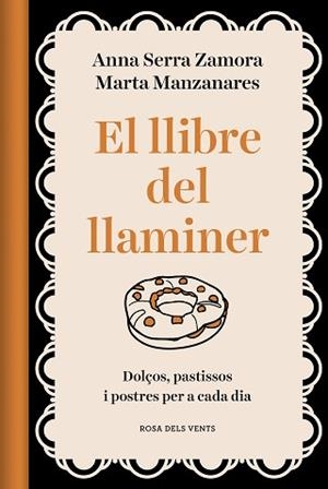 EL LLIBRE DEL LLAMINER.DOLÇOS, PASTISSOS I POSTRES PER A CADA DIA | 9788418062469 | MANZANARES MILEO,MARTA/SERRA ZAMORA,ANNA | Libreria Geli - Librería Online de Girona - Comprar libros en catalán y castellano