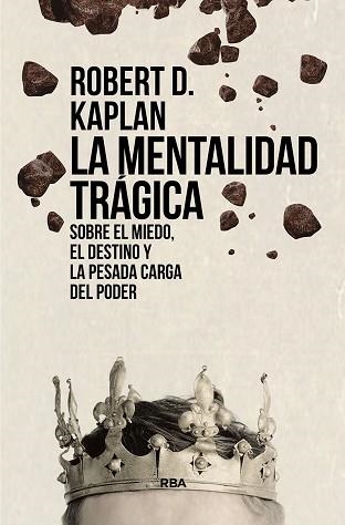 LA MENTALIDAD TRÁGICA.SOBRE EL MIEDO, EL DESTINO Y LA PESADA CARGA DEL PODER | 9788411321563 | KAPLAN,ROBERT D. | Libreria Geli - Librería Online de Girona - Comprar libros en catalán y castellano