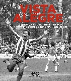 VISTA ALEGRE.100 ANYS DEL PRIMER ESTADI MODERN DE GIRONA (1922-2022) | 9788419292100 |   | Libreria Geli - Librería Online de Girona - Comprar libros en catalán y castellano