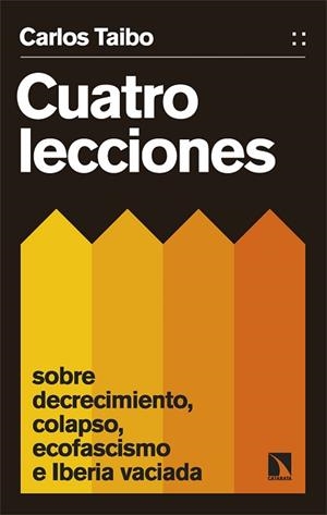 CUATRO LECCIONES SOBRE DECRECIMIENTO,COLAPSO,ECOFASCISMO E IBERIA VACIADA | 9788413526447 | TAIBO ARIAS,CARLOS | Libreria Geli - Librería Online de Girona - Comprar libros en catalán y castellano