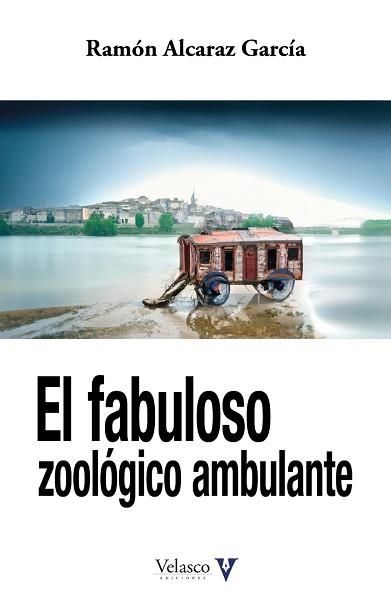EL FABULOSO ZOOLÓGICO AMBULANTE | 9788412509052 | ALCARAZ GARCÍA,RAMÓN | Libreria Geli - Librería Online de Girona - Comprar libros en catalán y castellano